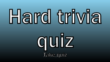 Hard genereal trivia quiz