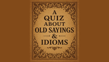 Quiz about Old Sayings & Idioms